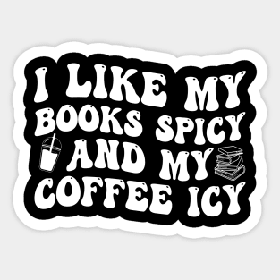 I Like My Books Spicy And My Coffee Icy Sticker